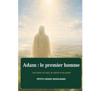 Adam : le premier homme: Une histoire de choix, de repentir et de pardon