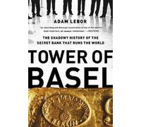 Tower of Basel – The Shadowy History of the Secret Bank that Runs the World