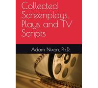 Adam Nixon's Collected Screenplays, Plays and Scripts
