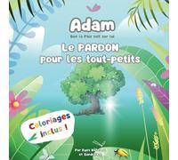 Adam (Paix sur lui) : le PARDON pour les tout-petits (Coloriages inclus): Apprendre les belles valeurs de la vie avec les prophètes de l'Islam | Histoires pour bébés et enfants | Coloriages inclus |