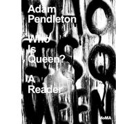 Lynne Tillman – Adam Pendleton: Who Is Queen? – A Reader – MoMA