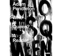 Adam Pendleton Who Is Queen A Reader by Lynne Tillman Lynne Tillman (Auteur)