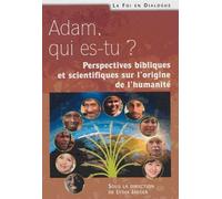 Adam Qui Es-Tu ? - Perspectives Bibliques Et Scientifiques Sur L'origine De L'humanité