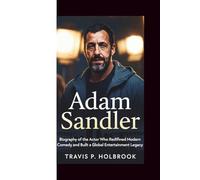 ADAM SANDLER: Biography of the Actor Who Redefined Modern Comedy and Built a Global Entertainment Legacy