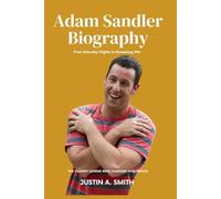 Adam Sandler Biography: The Comedy Legend Who Changed Hollywood - From Saturday Nights to Streaming Hits