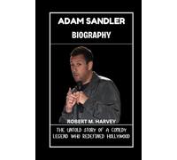 Adam Sandler Biography: The Untold Story of a Comedy Legend Who Redefined Hollywood