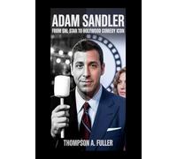 Adam Sandler: From SNL Star to Hollywood Comedy Icon