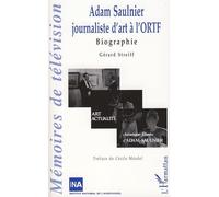 Adam Saulnier journaliste d'art à l'ORTF Biographie - Gérard Streiff - L'harmattan - broché - Biographie