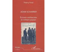 Adam scharrer Ecrivain antifasciste et militant paysan - Thierry Feral - L'harmattan - broché - Biographie