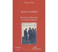 Adam scharrer Ecrivain antifasciste et militant paysan - Thierry Feral - L'harmattan - broché - Biographie