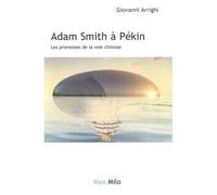Adam Smith À Pékin - Les Promesses De La Voie Chinoise