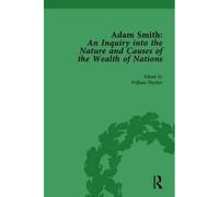 Adam Smith: An Inquiry Into The Nature And Causes Of The Wealth Of Nations