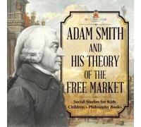 Adam Smith And His Theory Of The Free Market - Social Studies For Kids Children's Philosophy Books