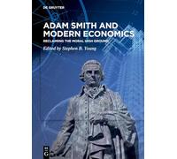 Adam Smith and Modern Economics: Reclaiming the Moral High Ground