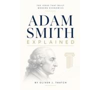 Adam Smith Explained: The Ideas That Built Modern Economics