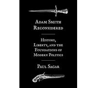 Adam Smith Reconsidered: History, Liberty, and the Foundations of Modern Politics