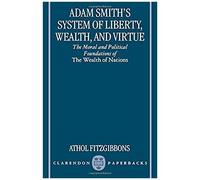 Adam Smith's System Of Liberty, Wealth, And Virtue