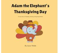 Adam the Elephant’s Thanksgiving Day: A cozy story of helping, sharing, and giving thanks