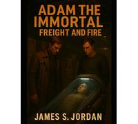 Adam the Immortal: Freight and Fire
