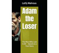 Adam the Loser: The Man Who Lost It All - Based on a True Story