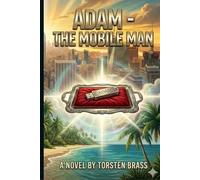 Adam - The Mobile Man: A Journey from Flesh to Light