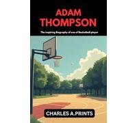 ADAM THOMPSOM: The inspiring Biography of one of Basketball player
