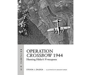 Adam Tooby - Operation Crossbow 1944: Hunting Hitler's V-weapons