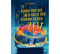 Adam und die Jagd nach der zerbrochenen Zeit: Ein mitreißendes Abenteuer durch die Zeit mit einer Extraportion Magie | ab 10