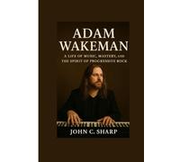 Adam Wakeman: A Life of Music, Mastery, and the Spirit of Progressive Rock