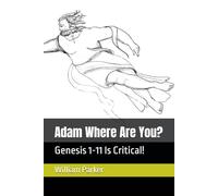 Adam Where Are You?: Genesis 1-11 Is Critical!