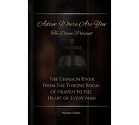 Adam Where Are You - The Divine Pursuit: The Crimson River From The Throne Room of Heaven to the Heart of Every Man