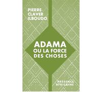 Adama ou la force des choses - Pierre Claver Ilboudo - Presence Africaine - broché - Roman
