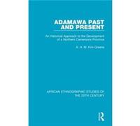 Adamawa Past and Present by A. H. M. KirkGreene A. H. M. KirkGreene (Auteur)