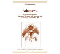 Adamawa - rapport de l'expédition du comité allemand pour le Cameroun au cours des années 1893-1894 Rapport de l'expédition du comité allemand pour le Cameroun au cours des années 1893-1894 - Siegfrie