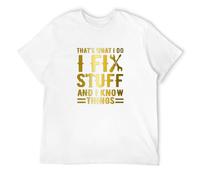ADAMF WRNNUP Men's That's What I Do I Fix Stuff and I Know Things T-Shirts White XXL