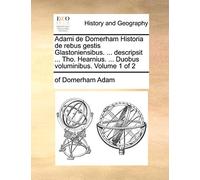 Adami de Domerham Historia de Rebus Gestis Glastoniensibus. ... Descripsit ... Tho. Hearnius. ... Duobus Voluminibus. Volume 1 of 2
