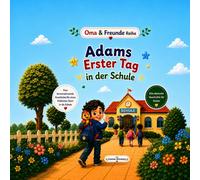 Adams Erster Tag in der Schule: Eine liebevolle Geschichte über Mut, Freundschaft und den ersten Schultag