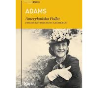 Adams. Femme polonaise américaine. Pour l'amour des hommes - Dorothy Adams (Erinnerungen auf Polnisch)