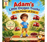 Adam's Little Oxygen Trucks: The Power of Iron, The Healthy Kids Adventures