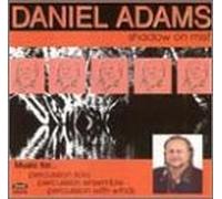 Adams - Shadow on Mist: Percussion Music by Daniel Adams