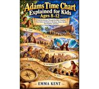 Adams Time Chart Explained for Kids Ages 8-12: A Colorful Journey Through the Bible Timeline, from Adam and Noah to Abraham, Moses, David, the Prophets, and Jesus