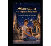 Adan e Luna e il segreto delle stelle: Una storia sulla magia dei sogni e del coraggio con attività e disegni da colorare