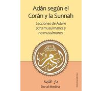 Adán según el Corán y la Sunnah: Lecciones de Adam para musulmanes y no musulmanes