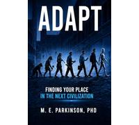 Adapt: Finding Your Place in the Next Civilization