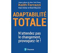 Adaptabilité totale: N'attendez pas le changement, provoquez-le !