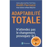 Adaptabilité totale N'attendez pas le changement, provoquez-le ! - KEITH FERRAZZI - Pearson France - broché - Etude