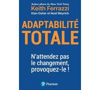 Adaptabilité totale: N'attendez pas le changement, provoquez-le !