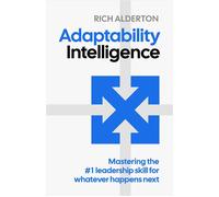 Adaptability Intelligence Mastering the #1 leadership skill for whatever happens next - Rich Alderton - Practical Inspiration Publishing - ebook (ePub) - Livre