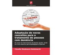 Adaptação de novos conceitos para o tratamento de pessoas com demência: No sector de internamento de doentes agudos, tendo em conta aspectos gerontopedagógicos especiais