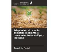 Adaptación al cambio climático mediante el conocimiento tecnológico indígena